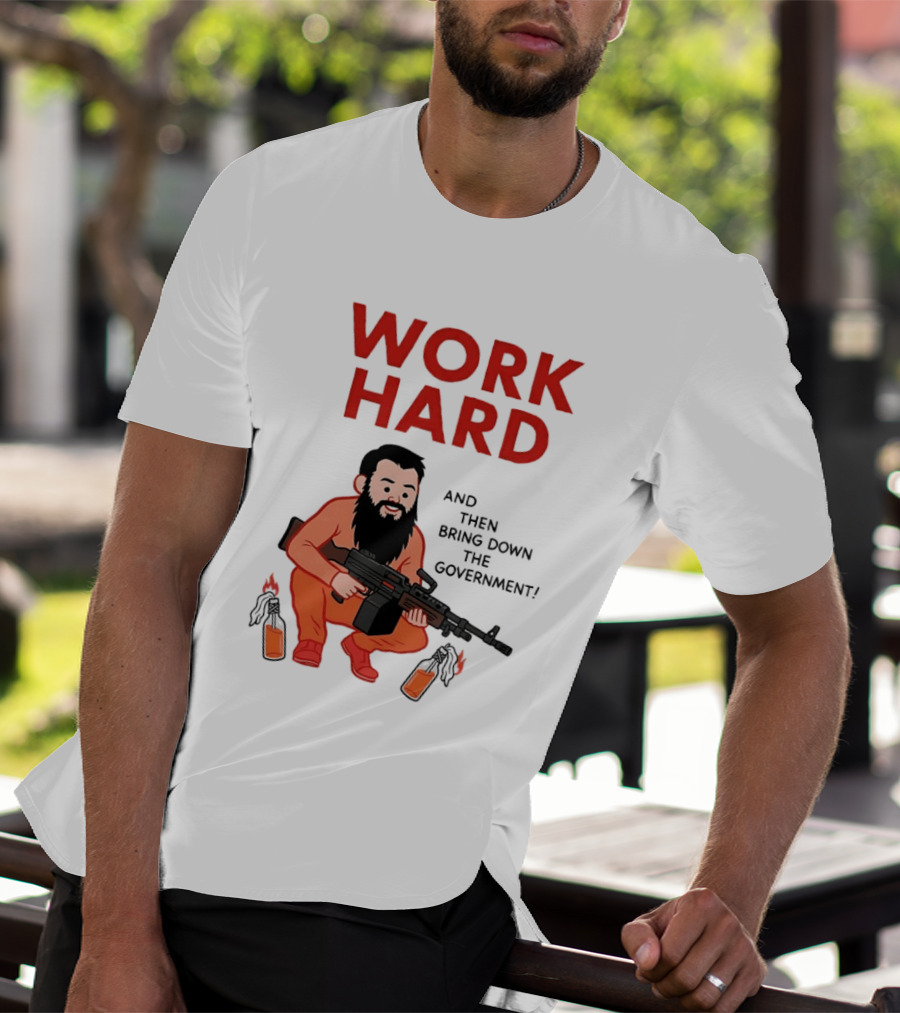 Work Hard And Then Bring Down The Government Character With Beard And Gun T-Shirt