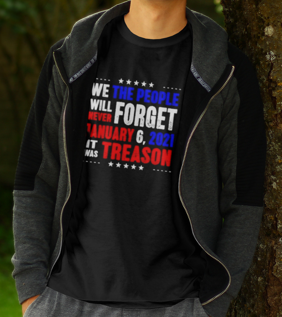 We The People Will Never Forget January 6 2021 It Was Treason T-Shirt