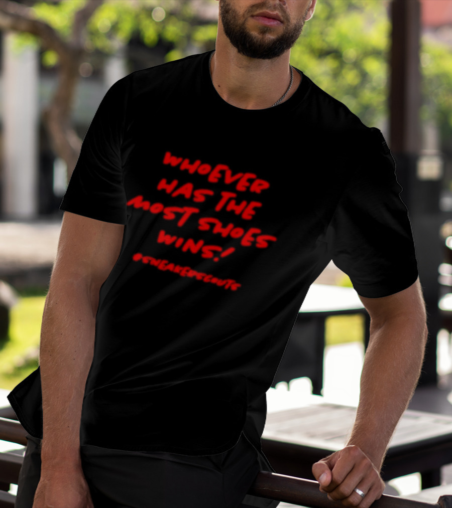 Whoever Has The Most Shoes Wins Sneaker Scouting T-Shirt