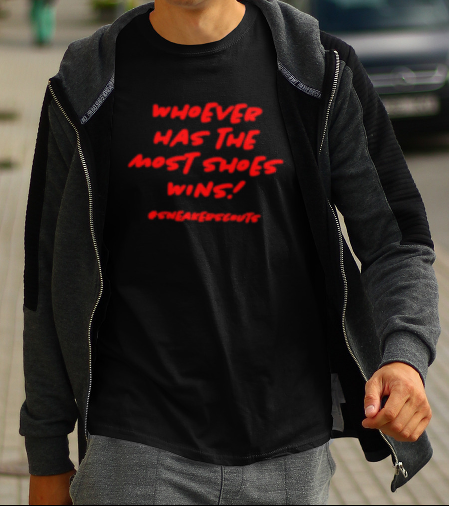 Whoever Has The Most Shoes Wins Sneaker Scouting T-Shirt