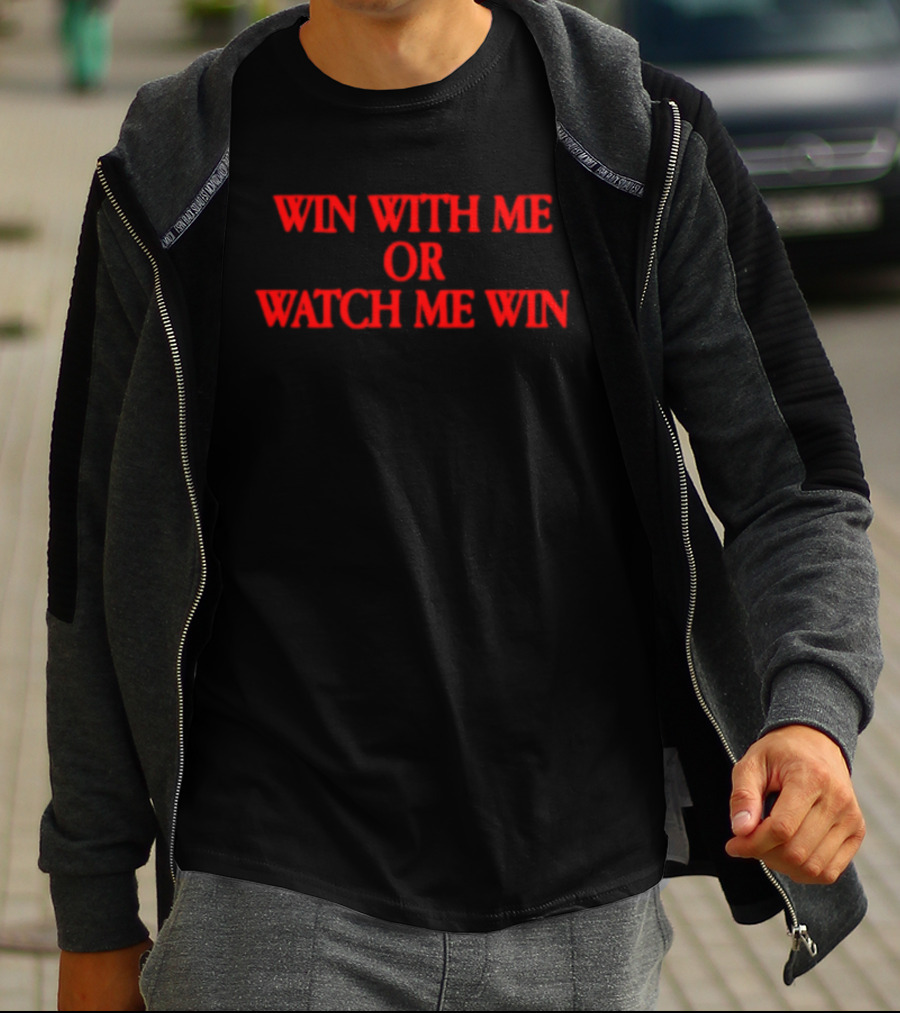 Win With Me Or Me Win Motivation T-Shirt