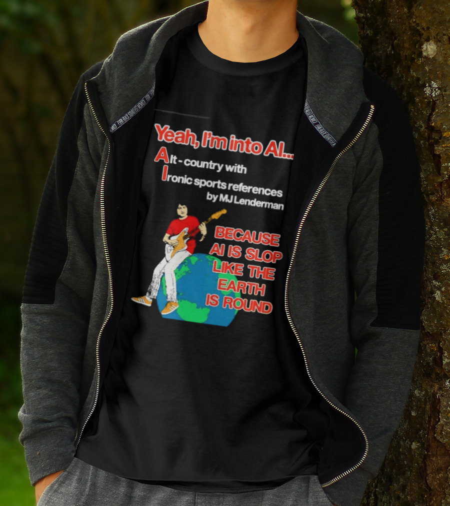 Yeah I'm Into AI Alt Country Ironic Sports References By MJ Lenderman Earth Round T-Shirt