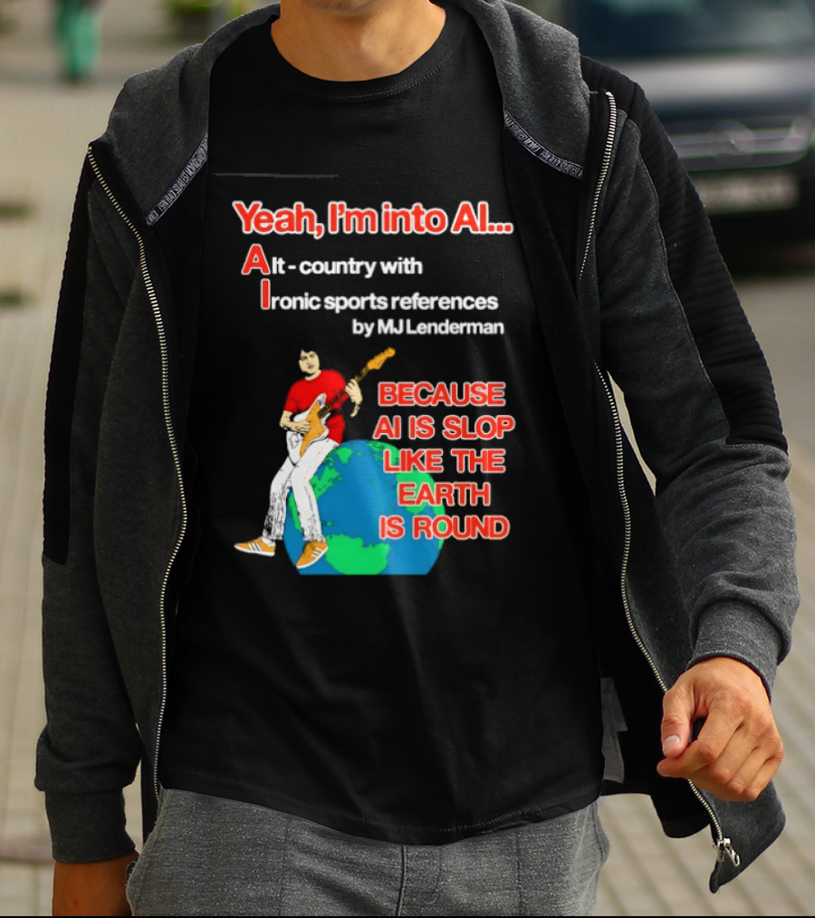 Yeah I'm Into AI Alt Country Ironic Sports References By MJ Lenderman Earth Round T-Shirt