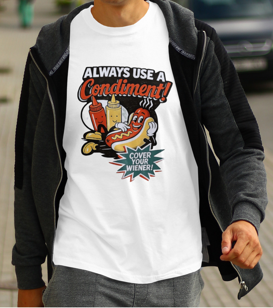 Always Use A Condiment Cover Your Wiener Hot Dog Fun T-Shirt