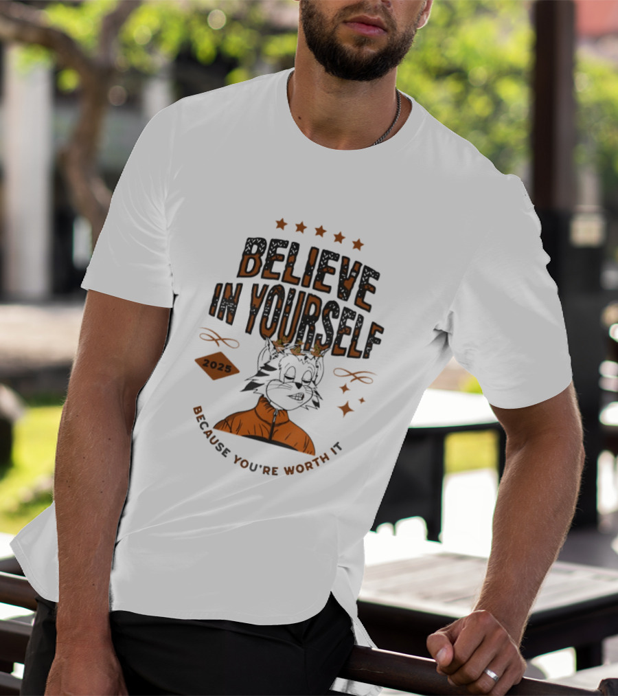 Believe In Yourself 2025 Cat Because You're Worth It T-Shirt