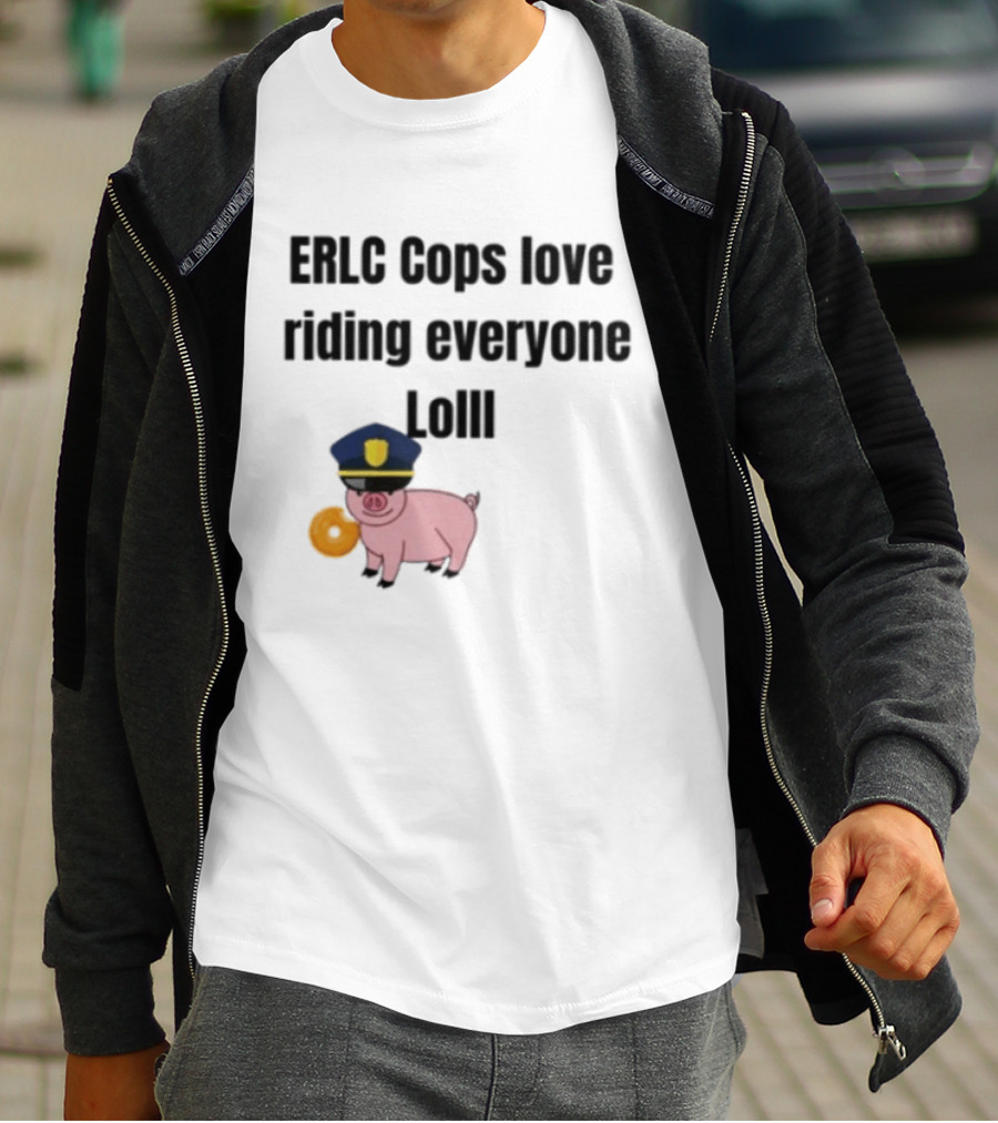 ERLC Cops Love Riding Everyone Lol Pig Police Donut Meme T-Shirt