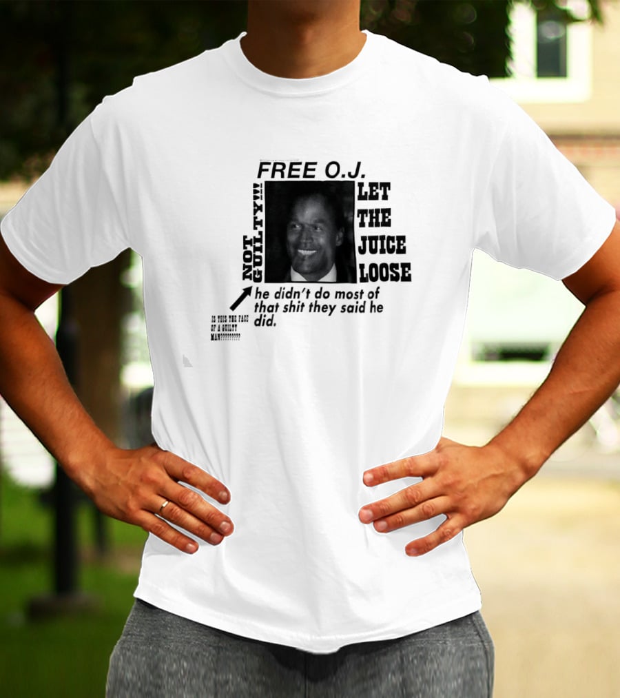 Free O.j. Let The Juice Loose Not Guilty T-Shirt