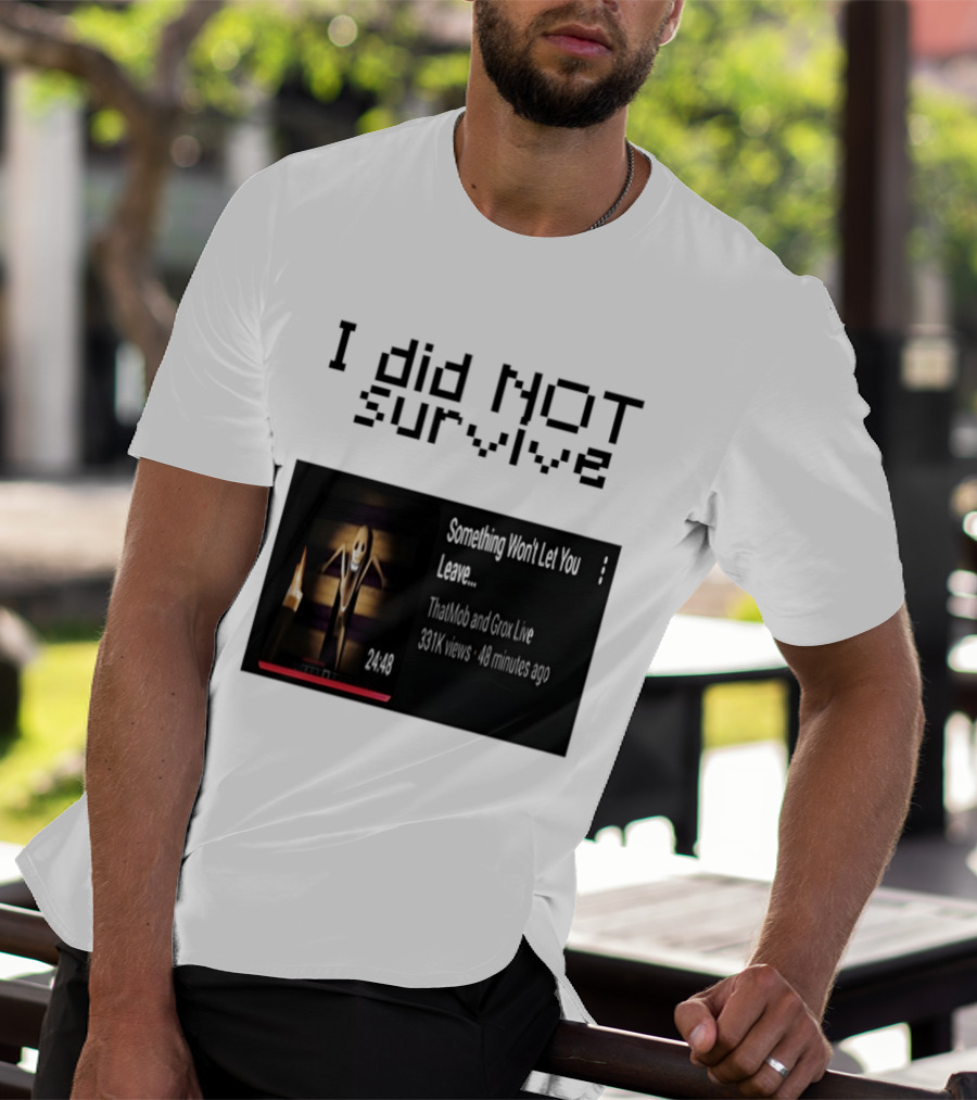 I Did Not Survive Something Won't Let You Leave Scary Horror Game Escape Challenge T-Shirt