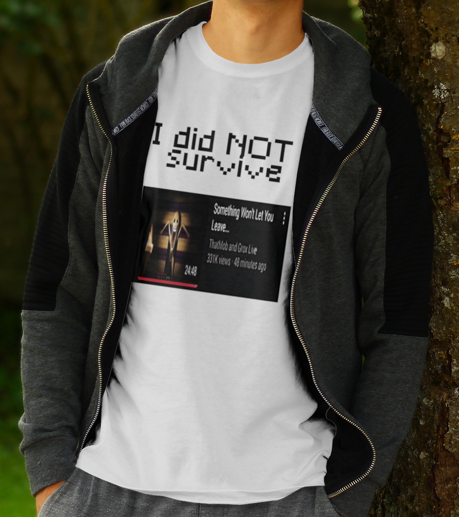 I Did Not Survive Something Won't Let You Leave Scary Horror Game Escape Challenge T-Shirt