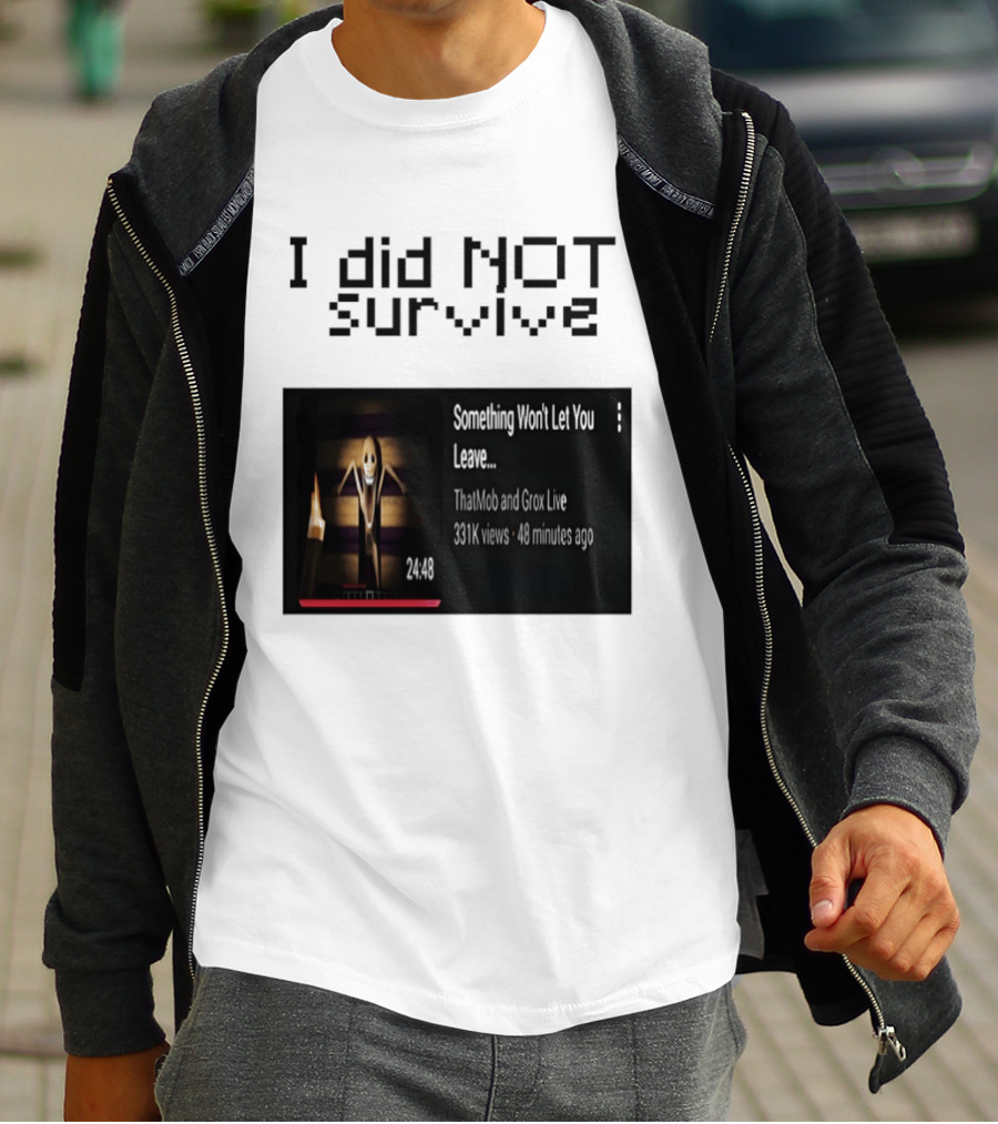 I Did Not Survive Something Won't Let You Leave Scary Horror Game Escape Challenge T-Shirt