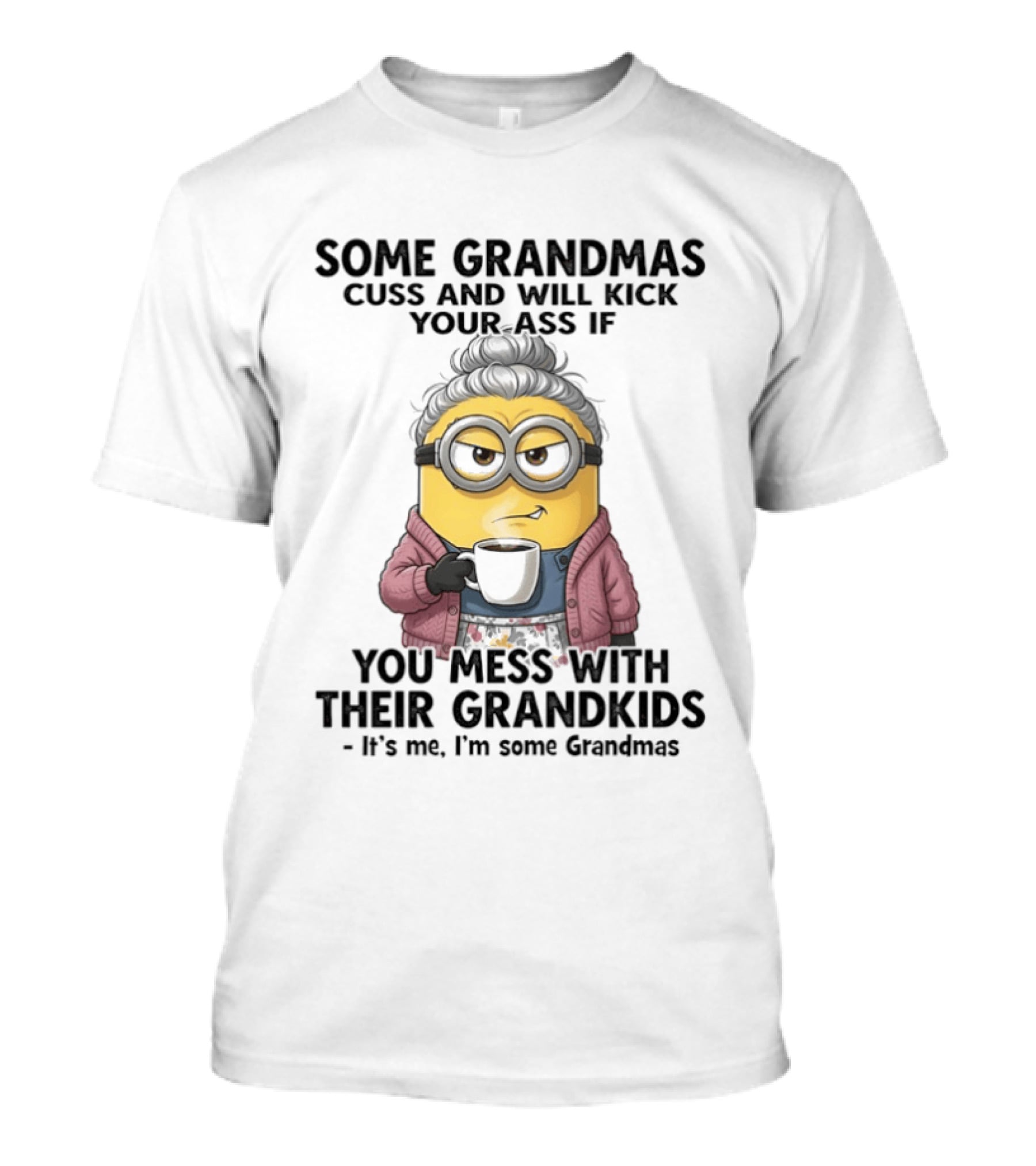 Minions Some Grandmas Cuss Will Kick Your Ass If You Mess With Their Grandkids T-Shirt
