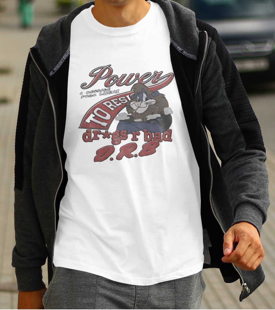 Power To Resist A Message From Lucki Rabbit Dr*gs R Bad D.R.B T-Shirt