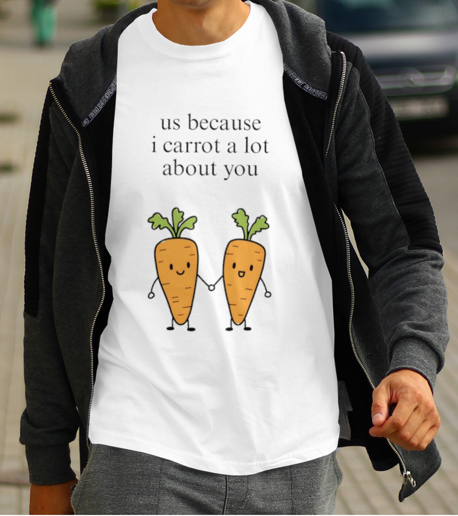 Us Because I Carrot A Lot About You Cute Carrot Vegetables Holding Hands T-Shirt