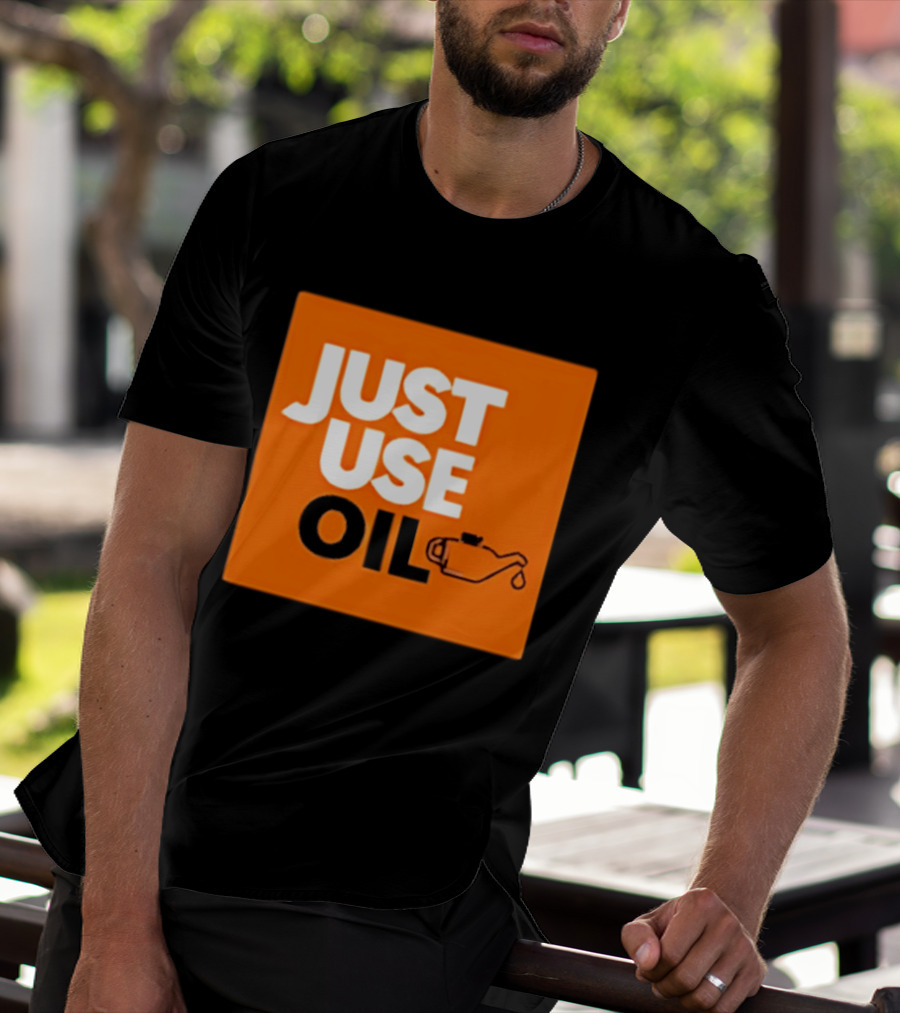Just Use Oil Orange Oil Can T-Shirt