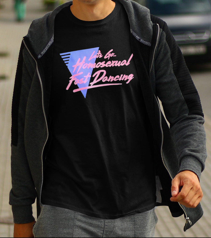 Let's Go Homosexual Fast Dancing Retro 80s Aesthetic T-Shirt
