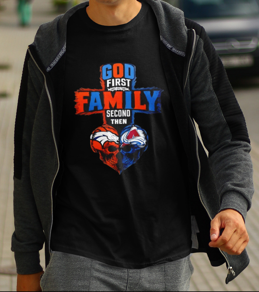 God First Family Second Then Denver Broncos Colorado Avalanche Skull Heart T-Shirt
