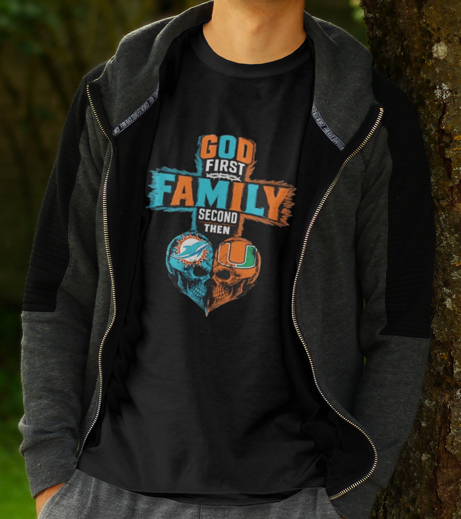 God First Family Second Then Miami Dolphins Miami Hurricanes Skull Heart T-Shirt
