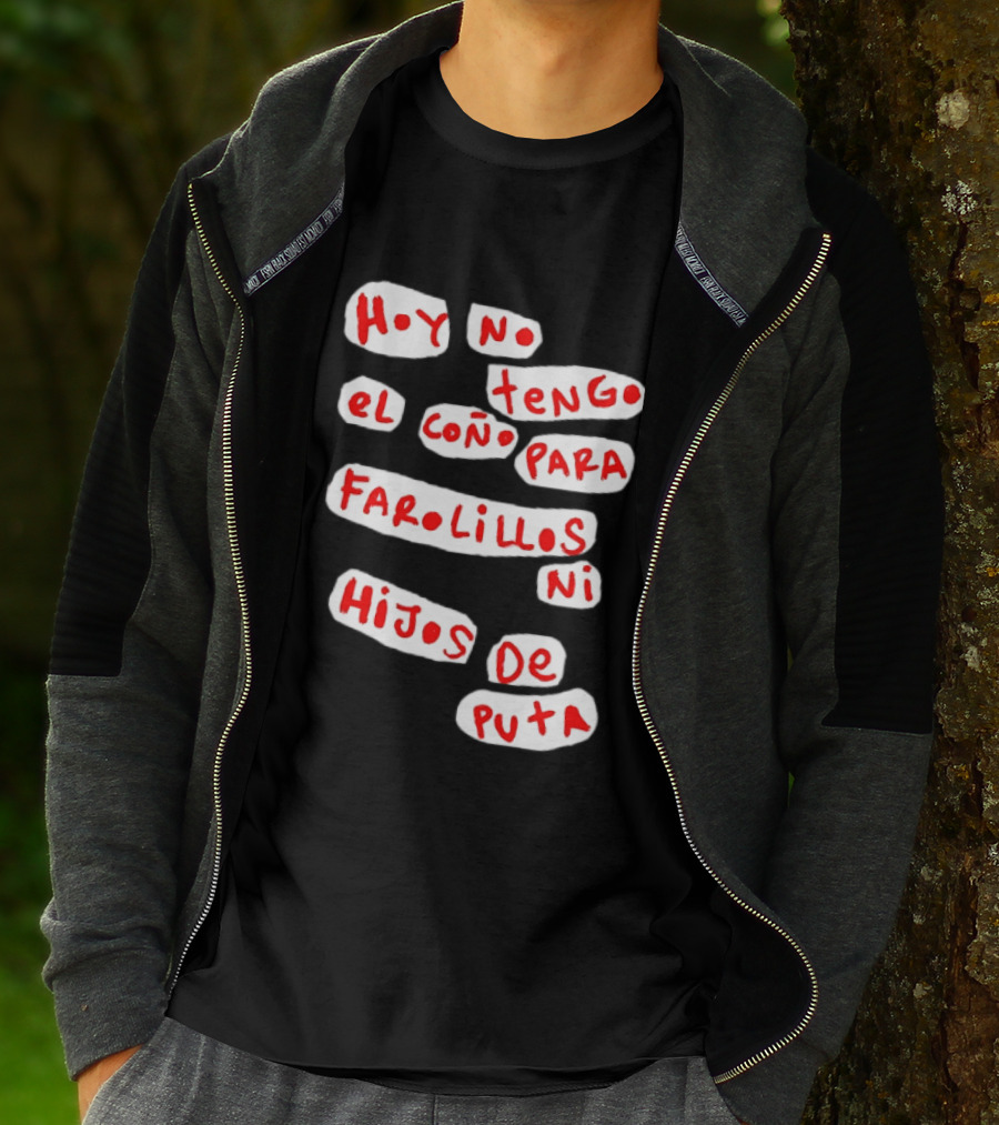 Hoy No Tengo El Coño Para Farolillos Ni Hijos De Puta T-Shirt