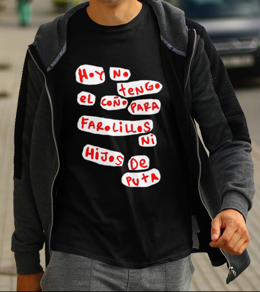 Hoy No Tengo El Coño Para Farolillos Ni Hijos De Puta T-Shirt