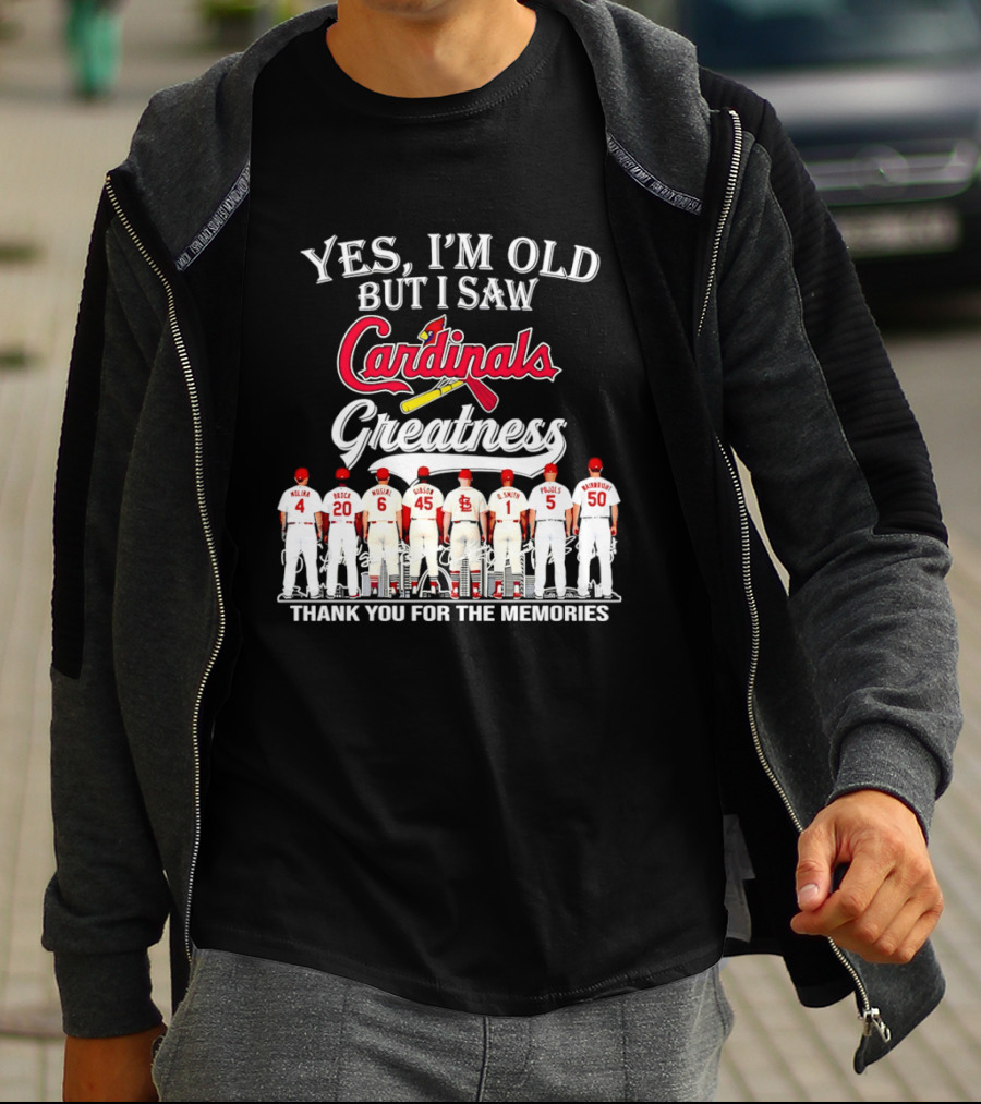 Yes I'm Old But I Saw Cardinals Legends Greatness Players Thank You For The Memories T-Shirt