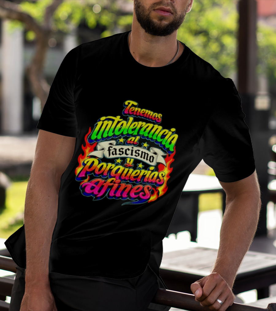 Tenemos Intolerancia Al Fascismo Y Porquerías Afines Flamas Colores Neon T-Shirt