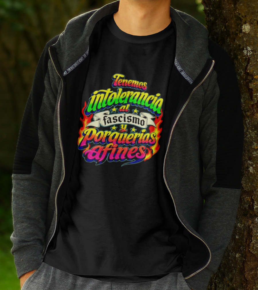 Tenemos Intolerancia Al Fascismo Y Porquerías Afines Flamas Colores Neon T-Shirt
