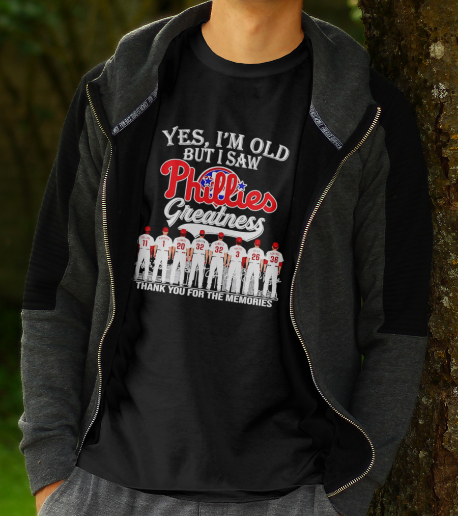 Yes I'm Old But I Saw Phillies Greatness Rollins Ashburn Schmidt Carlton Hamels Harper Utley Roberts Thank You For The Memories T-Shirt