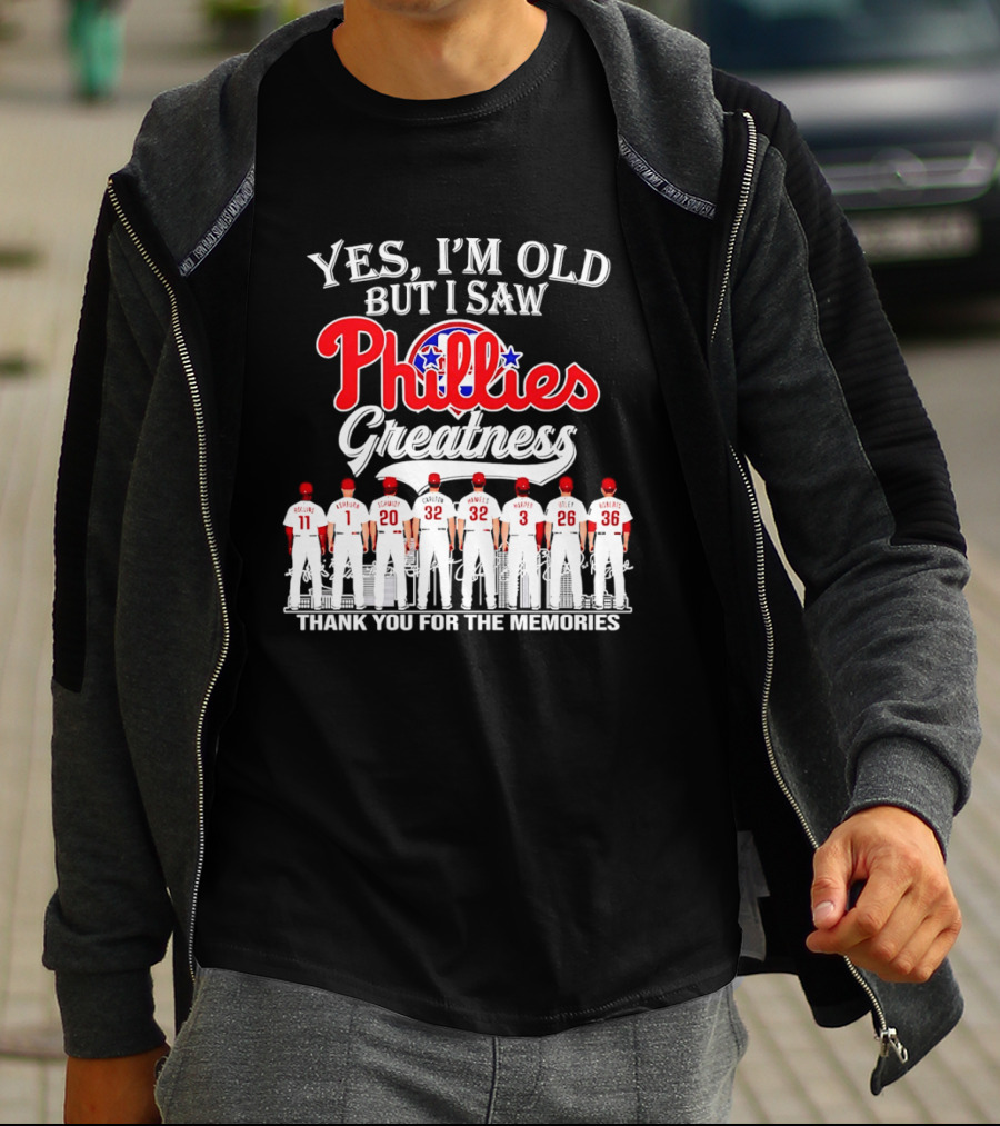 Yes I'm Old But I Saw Phillies Greatness Rollins Ashburn Schmidt Carlton Hamels Harper Utley Roberts Thank You For The Memories T-Shirt