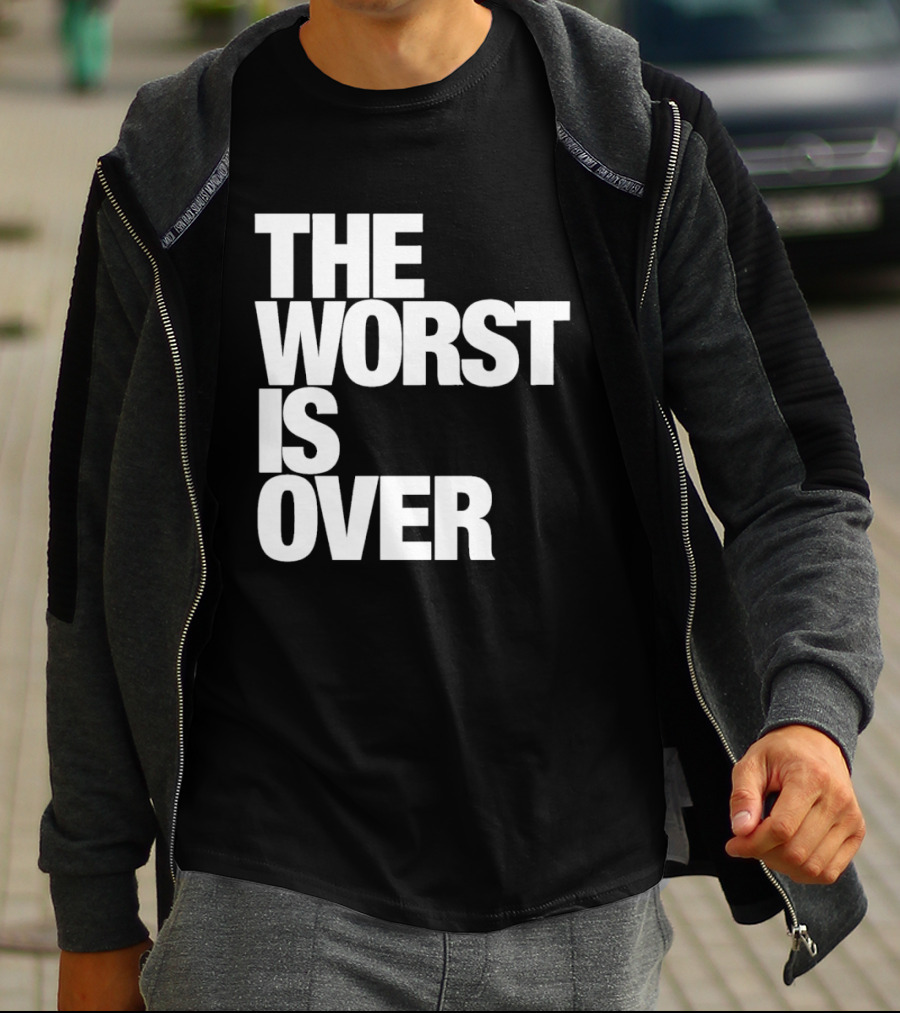 The Worst Is Over Positive Message T-Shirt