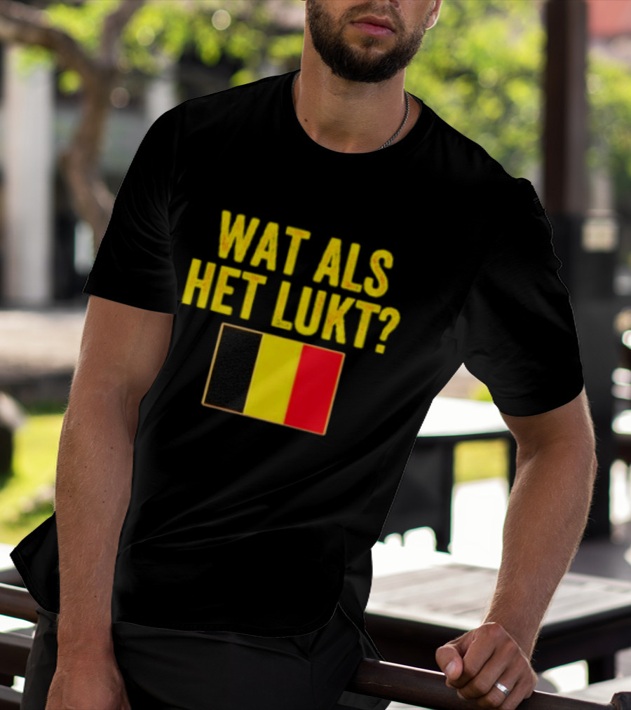 Wat Als Het Lukt Belgium Flag Belgian Belgie T-Shirt