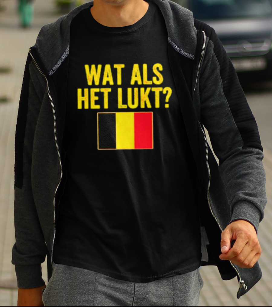 Wat Als Het Lukt Belgium Flag Belgian Belgie T-Shirt