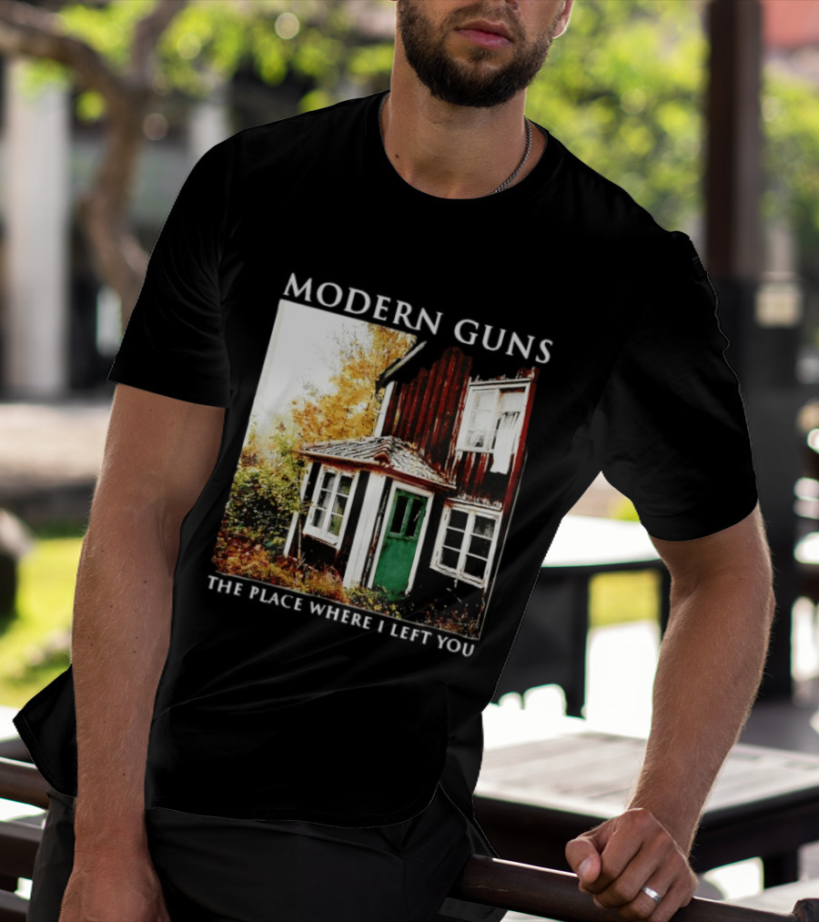 Modern Guns The Place Where I Left You Abandoned Rustic House T-Shirt