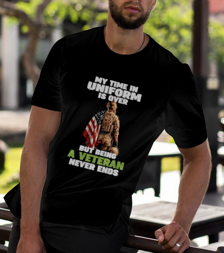 My Time In Uniform Is Over But Being A Veteran Never Ends American Flag Soldier Kneeling T-Shirt