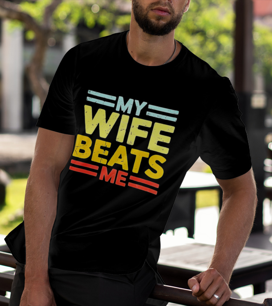My Wife Beats Me Distressed T-Shirt