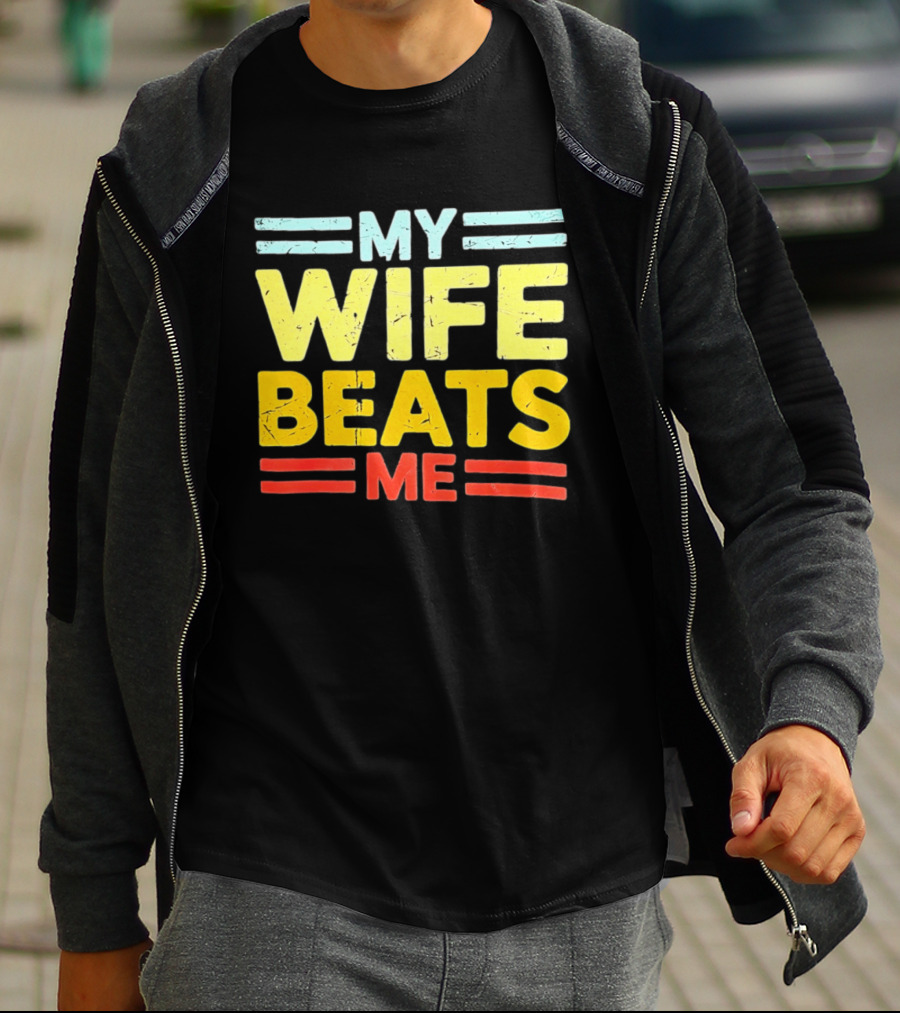 My Wife Beats Me Distressed T-Shirt