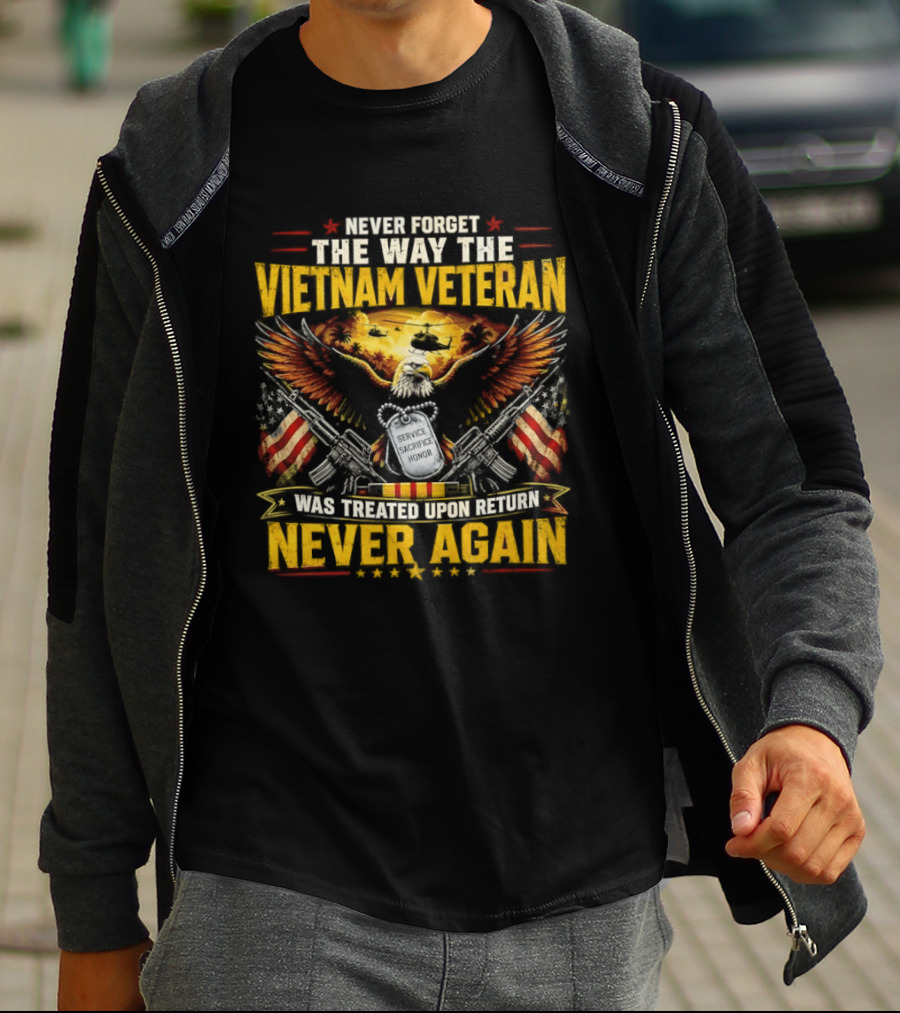 Never Forget The Way The Vietnam Veteran Was Treated Upon Return Never Again T-Shirt