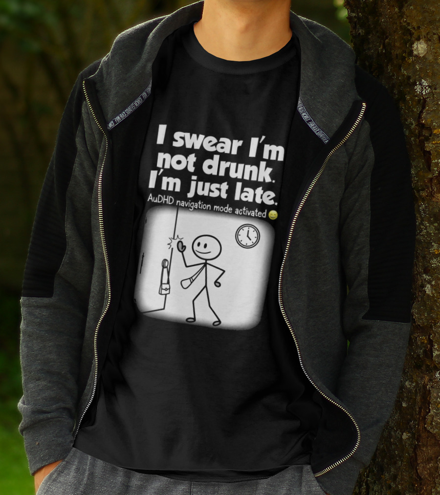 I Swear I'm Not Drunk I'm Just Late AuDHD Navigation Mode Activated Stick Figure S Humor T-Shirt
