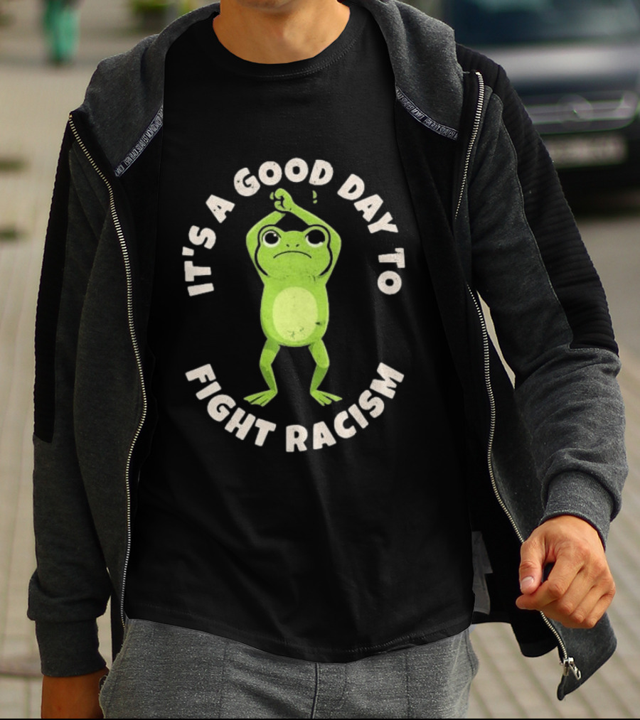 It's A Good Day To Fight Racism 2026 Green Frog Empowerment T-Shirt