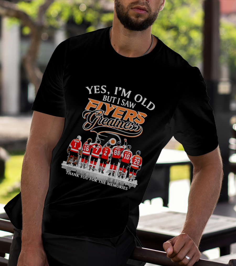 Yes I'm Old But I Saw Flyers Greatness Thank You For The Memories 16 Clarke 7 Howe 88 Lindros 10 LeClair T-Shirt