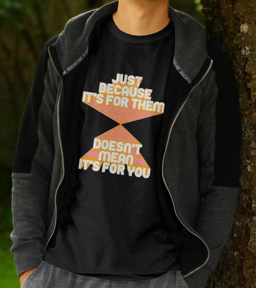Just Because It's For Them Doesn't Mean It's For You Retro Waves T-Shirt
