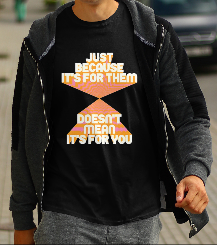 Just Because It's For Them Doesn't Mean It's For You Retro Waves T-Shirt
