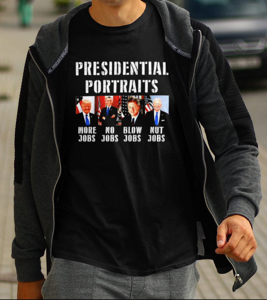 Presidential Portraits More Jobs No Jobs Blow Jobs Nut Jobs T-Shirt