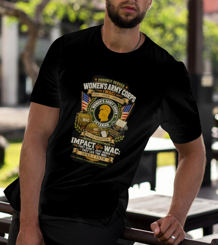 Proudly Served Women's Army Corps WAC Veteran Honor Courage Commitment Impact Never Underestimate 1942 1978 T-Shirt