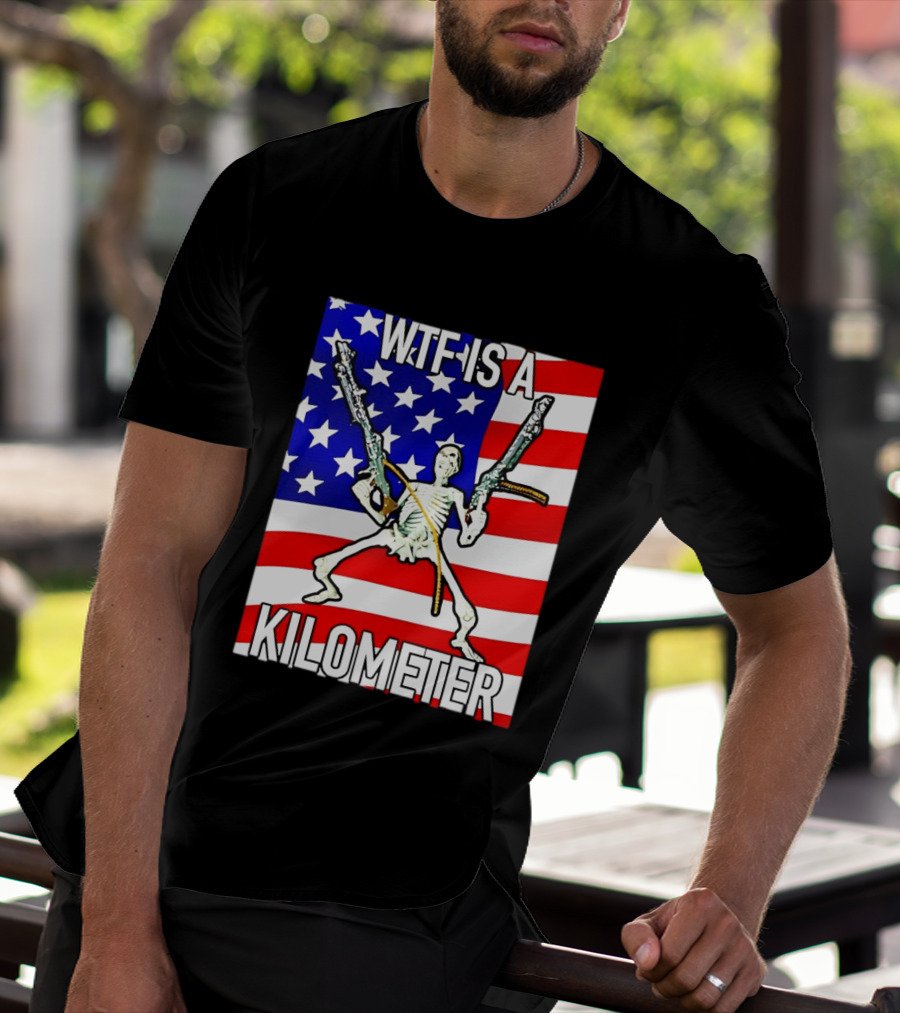 WTF Is A Kilometer Skeleton Holding Guns American Flag T-Shirt