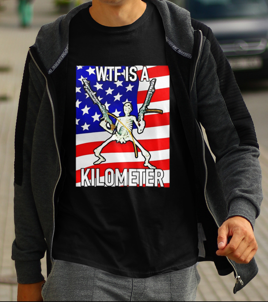 WTF Is A Kilometer Skeleton Holding Guns American Flag T-Shirt