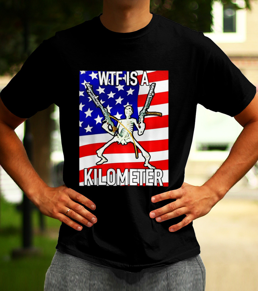 WTF Is A Kilometer Skeleton Holding Guns American Flag T-Shirt