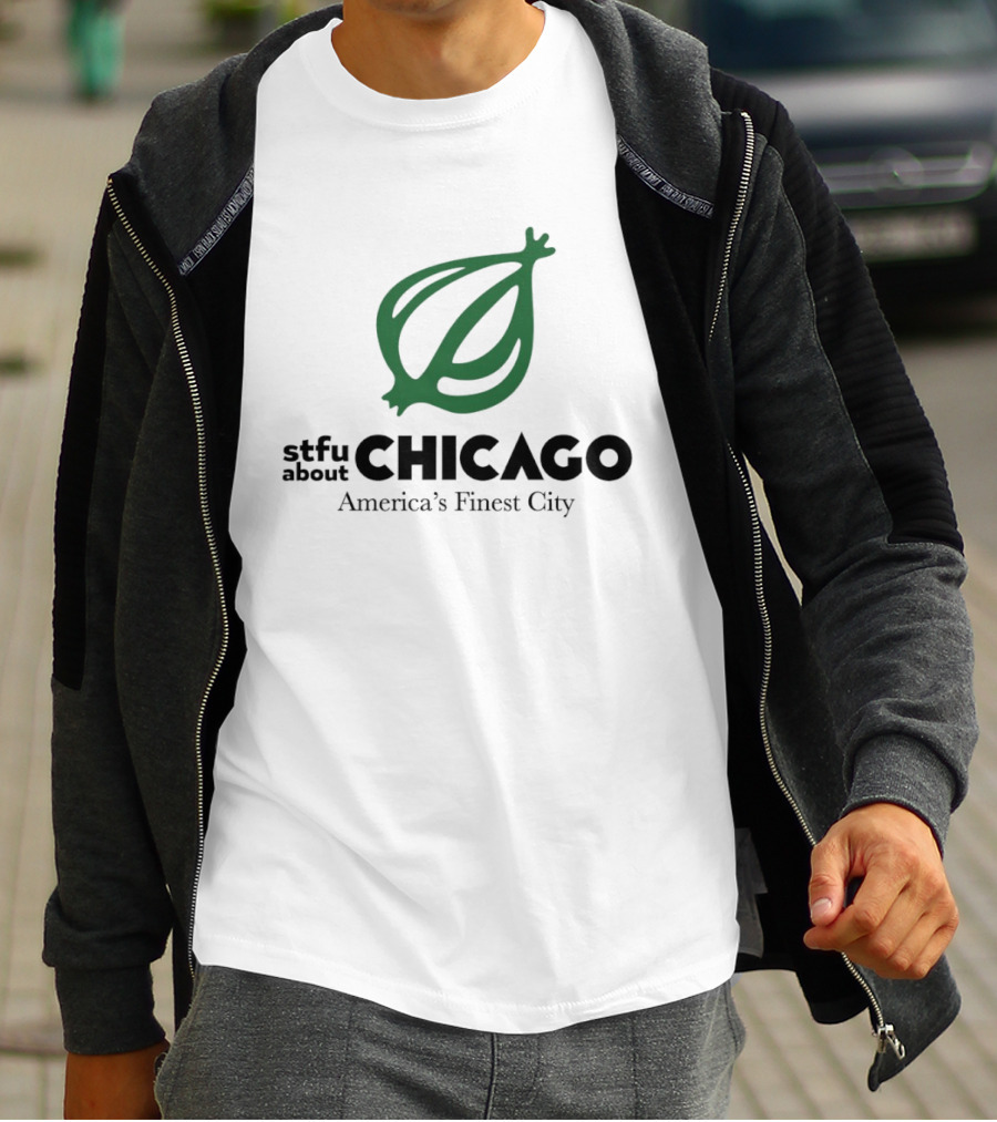 Stfu About Chicago America's Finest City Onion T-Shirt