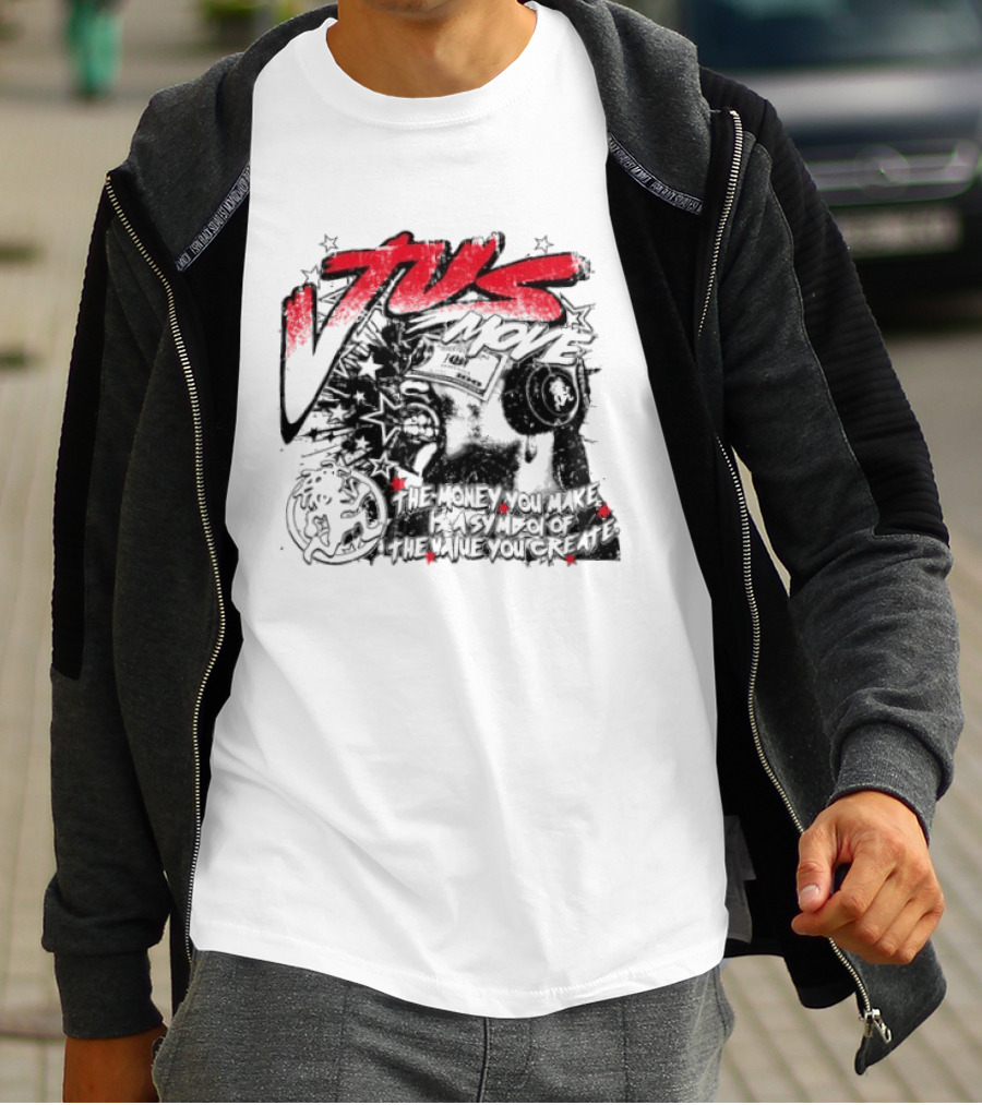 Tus Move The Money You Make Is Symbolic Of The Value You Create T-Shirt
