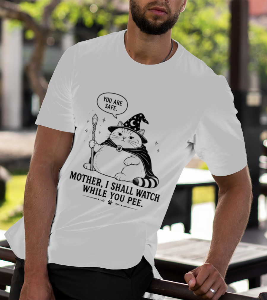 Wizard Cat You Are Safe Mother I Shall While You Pee T-Shirt