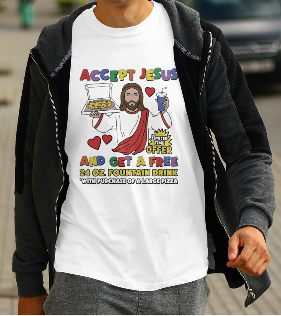 Accept Jesus Limited Time Offer 24 Oz Fountain Drink With Large Pizza Purchase T-Shirt